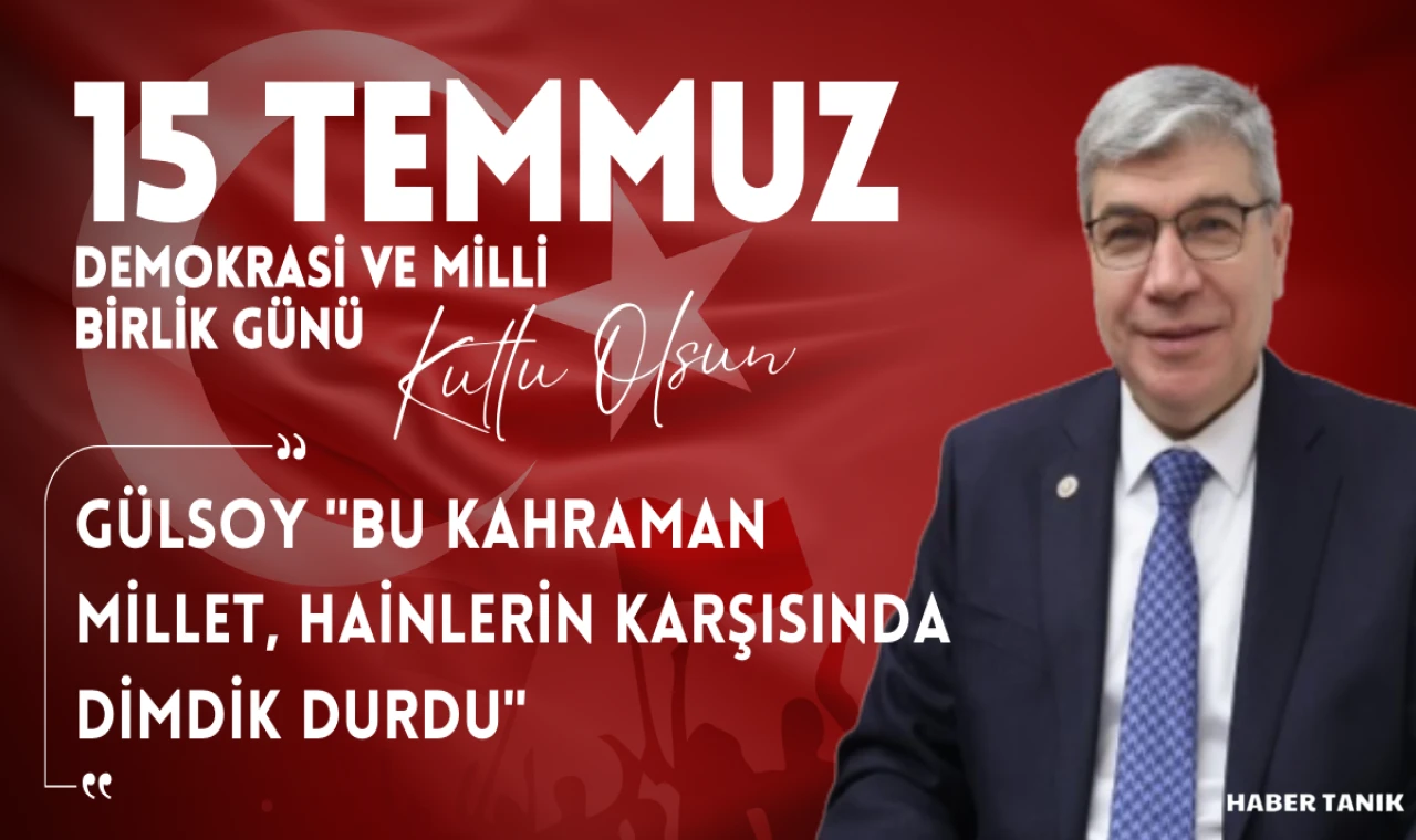 AK PARTİ OSMANİYE MİLLETVEKİLİ SEYDİ GÜLSOY'DAN 15 TEMMUZ MESAJI