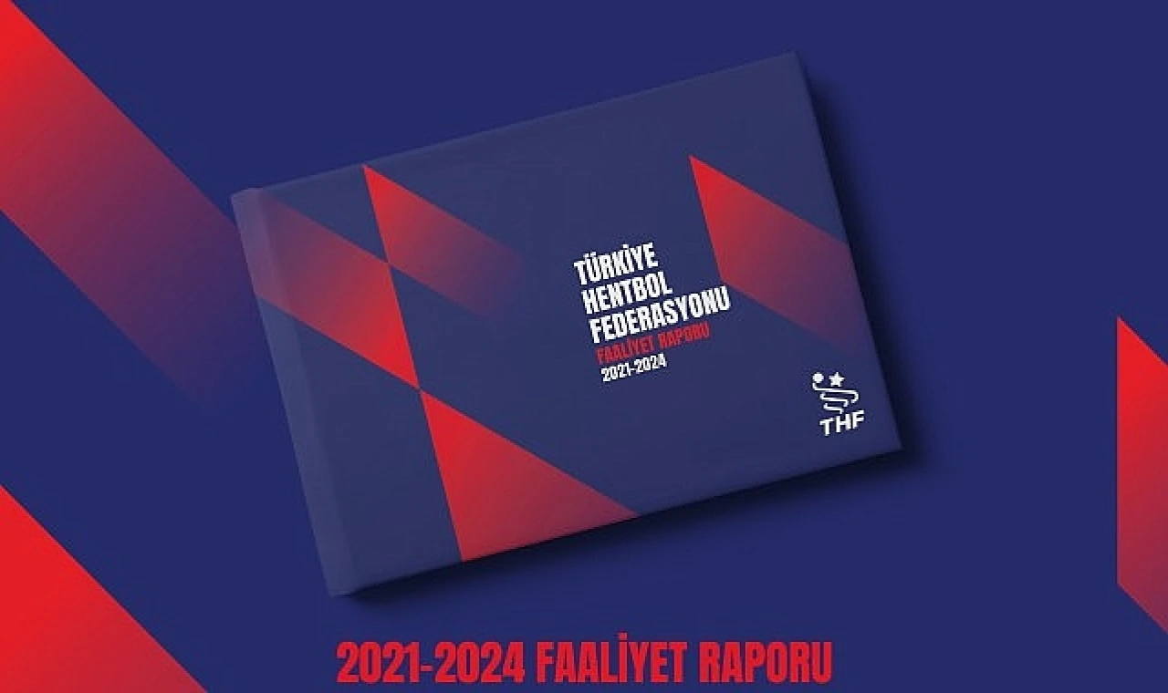 Türkiye Hentbol Federasyonu 2021-2024 Faaliyet Raporu’nu Açıkladı: Geleceği Birlikte Büyütüyoruz