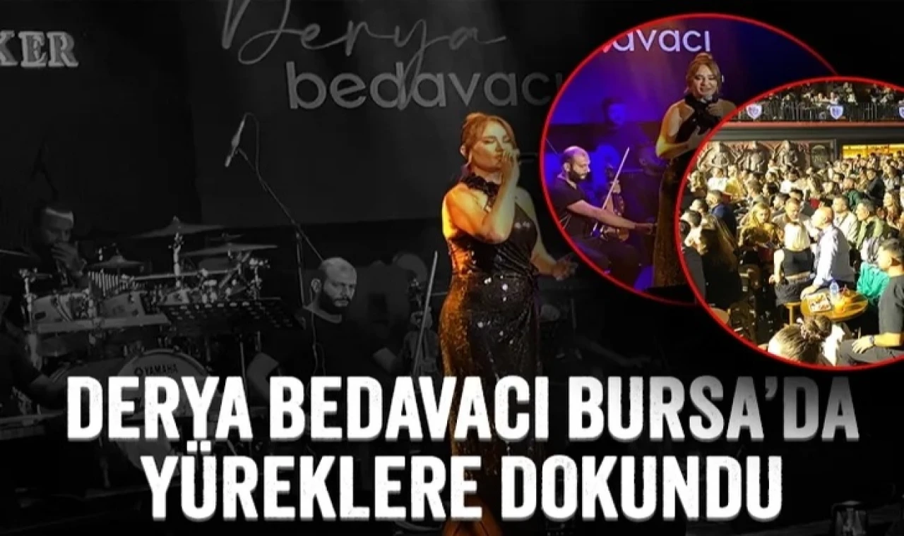 Derya Bedavacı, Bursa’da yüreklere dokundu