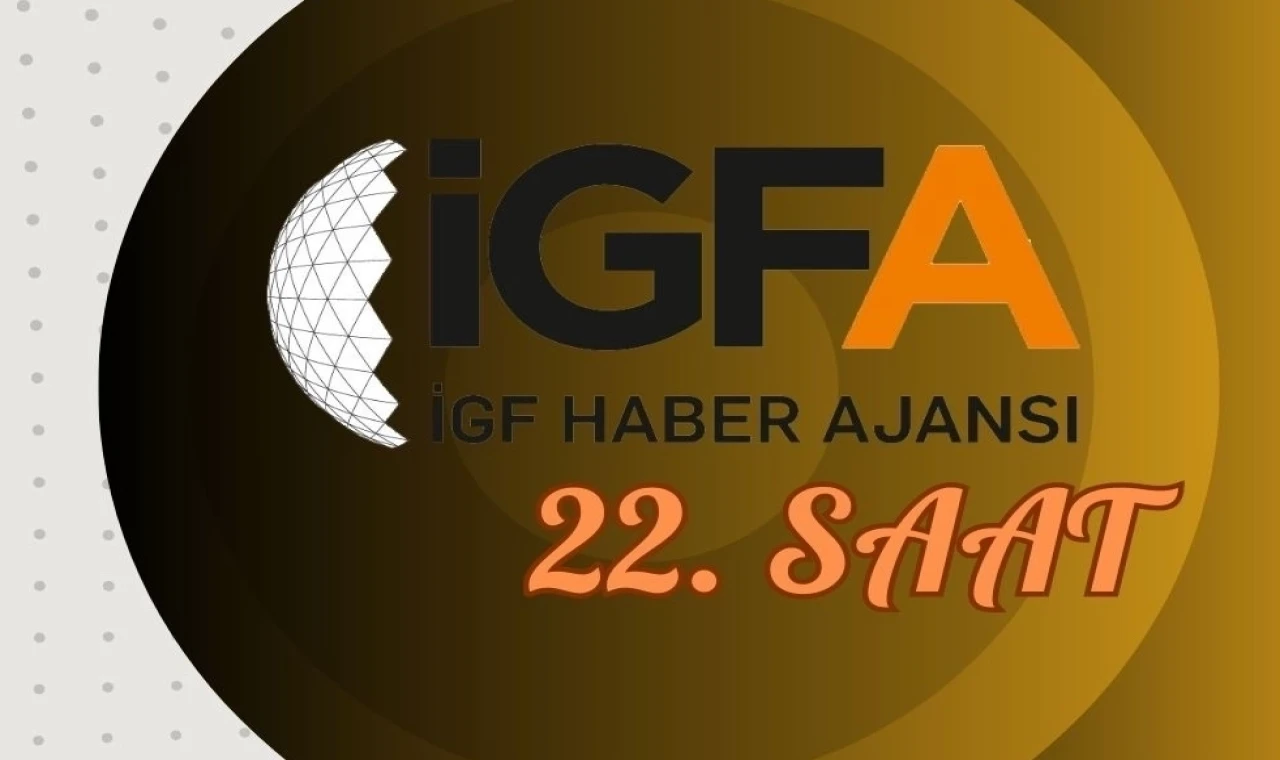 İGFA’da 22. Saat... 03 Şubat 2025 Pazartesi